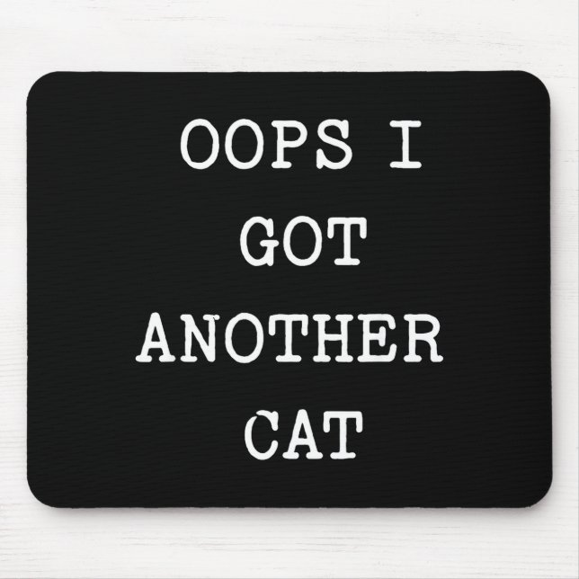 Mousepad Sarcastic Quote Saying Gift Oops I Got Another Cat (Frente)