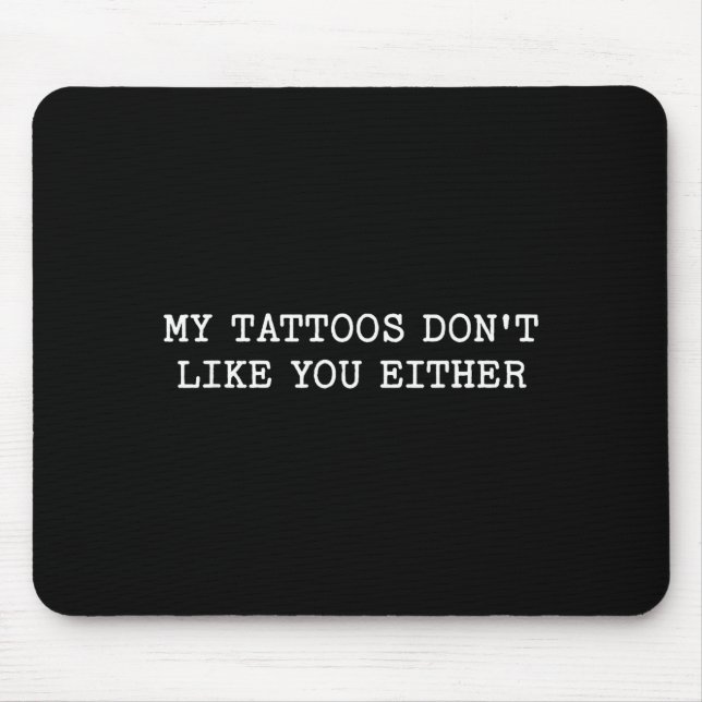 Mousepad Sarcastic Tattoo Quote Gift My Tattoos Don't Like  (Frente)
