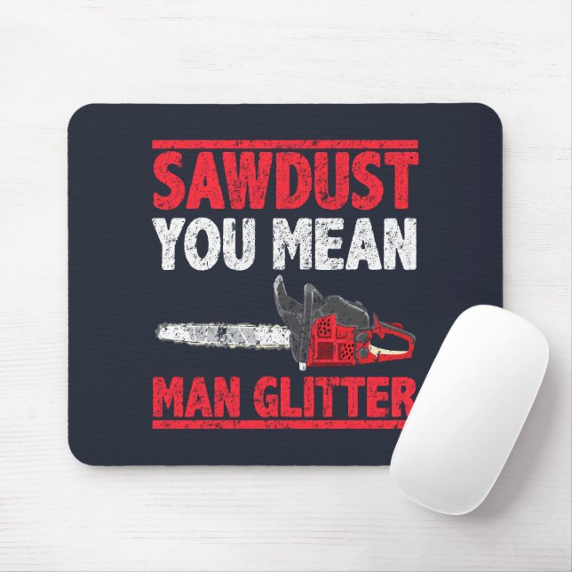 Mousepad Sawdust Você Quer Dizer Homem Glitter Lumberjack (Com mouse)