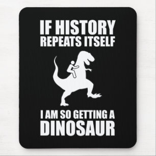 Mousepad Se A História Se Repetir Eu Vou Pegar Um Dinossau