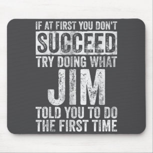 Mousepad Se à Primeira Você Não Tenta Fazer O Que Jim 