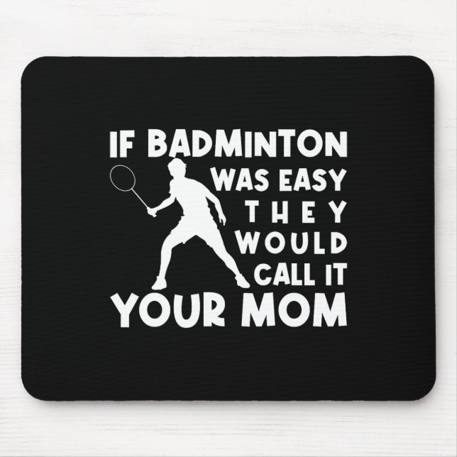 Mousepad Se Badminton fosse fácil eles chamariam de sua mãe (Frente)
