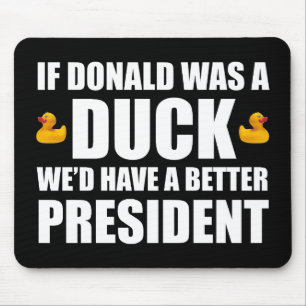 Mousepad Se Donald fosse um Pato, teríamos um Presidente me