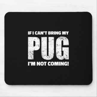 Mousepad Se eu não puder trazer meu Pug, não vou!