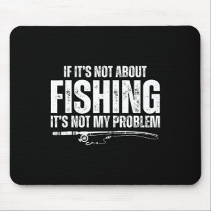 Mousepad Se Não É Sobre Pesca Não É Meu Problema Divertido