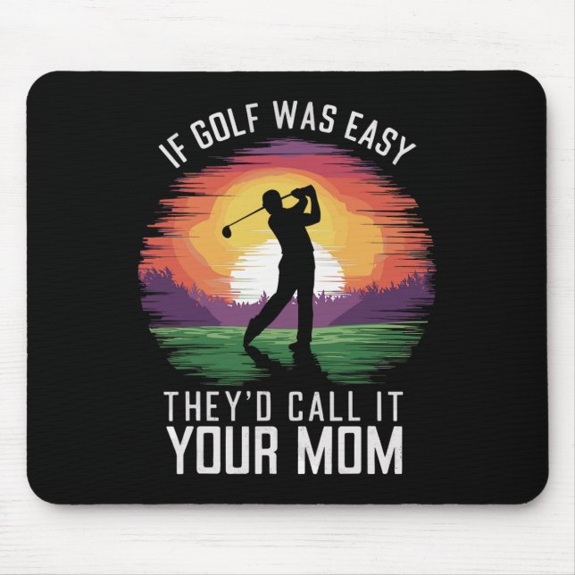 Mousepad Se o Golf fosse fácil, chamariam-lhe o Esporte da  (Frente)