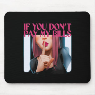 Mousepad Se você não paga minhas contas, as mulheres gritam