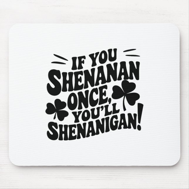 Mousepad Se Você Shenan Uma Vez (Frente)