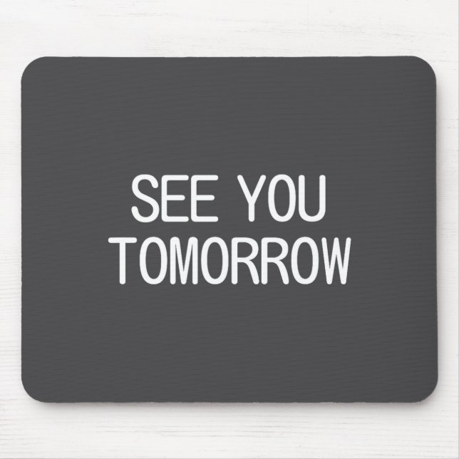 Mousepad See You Tomorrow, Funny, Jokes, Sarcastic Sayings, (Frente)