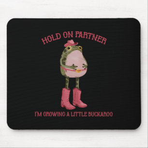 Mousepad Segure Parceiro Estou Crescendo Um Sapo Buckaroo