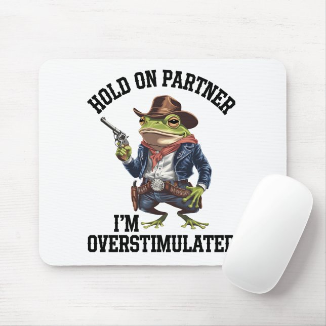 Mousepad Segure Parceiro Estou Sobreestimulado Cowboy Frog  (Com mouse)