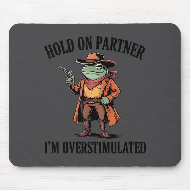 Mousepad Segure Parceiro Estou Sobreestimulado Sapo Cowboy  (Frente)