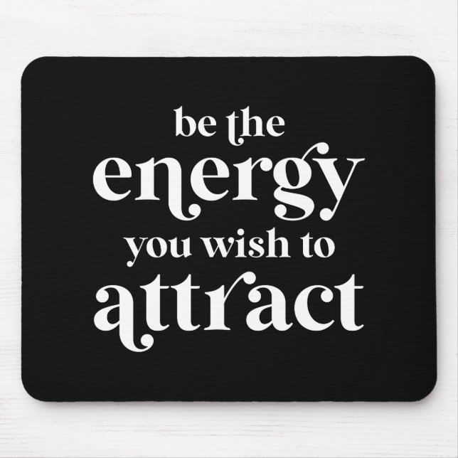 Mousepad Seja A Energia Que Você Deseja Atrair (Frente)