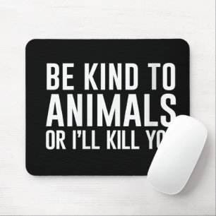 Mousepad Seja Gentil com os Animais ou Eu Mato Você Present