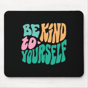 Mousepad Seja gentil Com Seus Homens Positivos De Autoatend