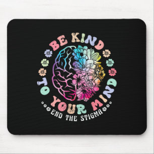 Mousepad Seja gentil Com Sua Mente Acabar Com A Saúde Menta