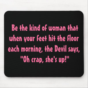 Mousepad Seja o tipo de mulher...
 .