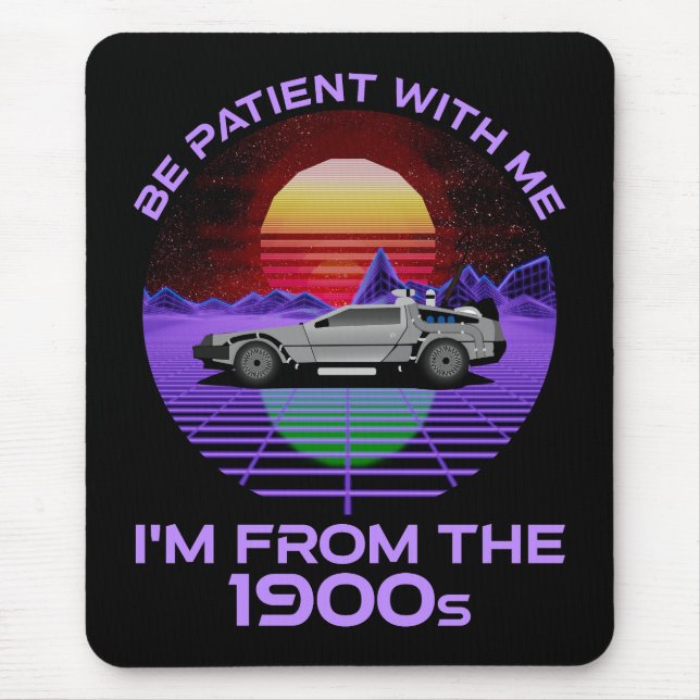 Mousepad Seja paciente comigo, sou dos anos 1900 (Frente)