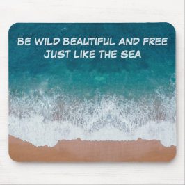 Mousepad Seja selvagem, bonita e livre. Assim como o mar,