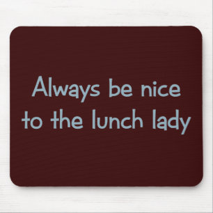 Mousepad Seja sempre agradável à senhora do almoço