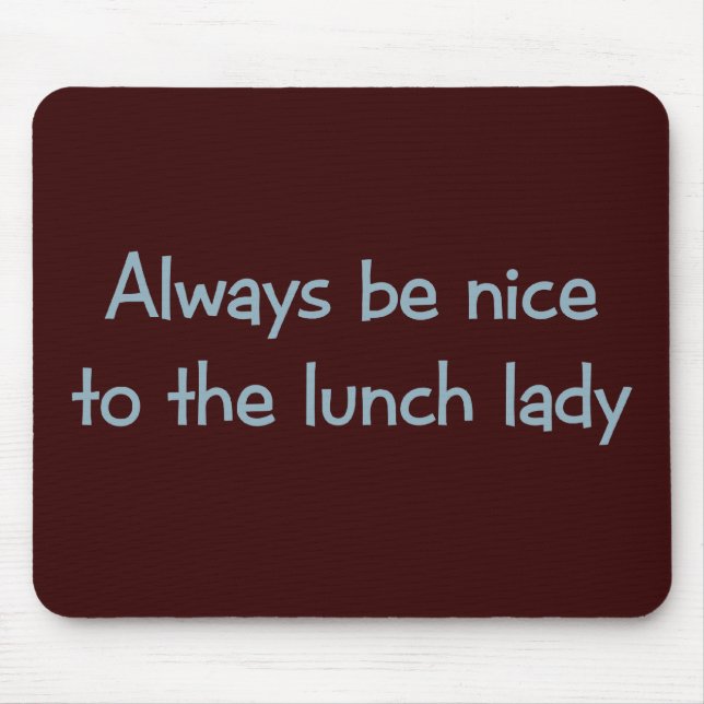 Mousepad Seja sempre agradável à senhora do almoço (Frente)