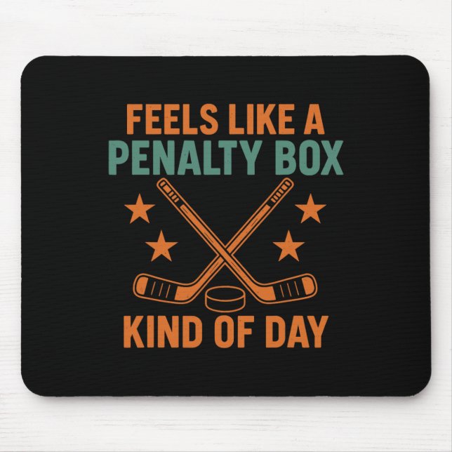 Mousepad Sente como um dia de caixa de penalidade de hóquei (Frente)
