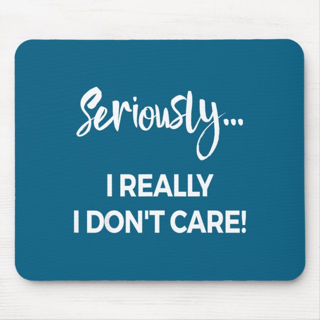 Mousepad Seriously I Dont Care Tee Shirt Men Anxiety Tee Fu (Frente)