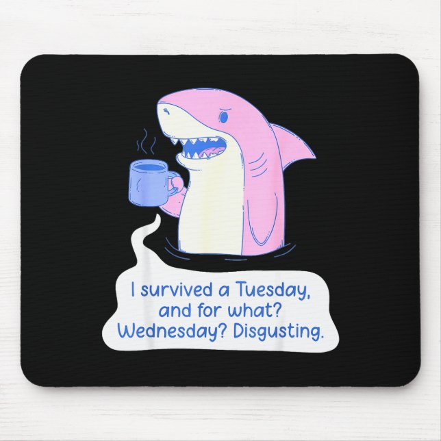 Mousepad Shark I Survived A Tuesday And For What Wednesday  (Frente)