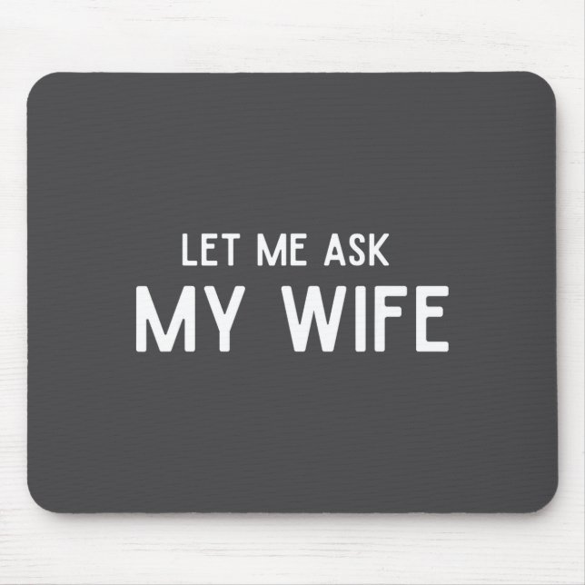 Mousepad She Said No Let Me Ask My Wife Marriage Husband Wi (Frente)