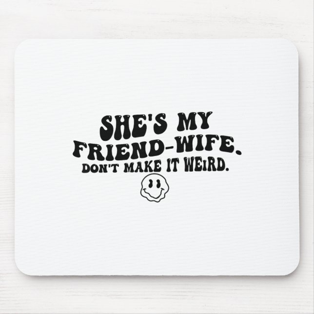 Mousepad She's My Friend-wife Don't Make It Weird Funny Say (Frente)