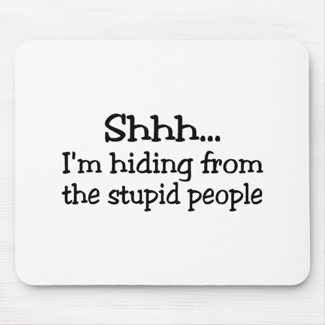 Mousepad Shh Im que escondem das pessoas estúpidas (Frente)