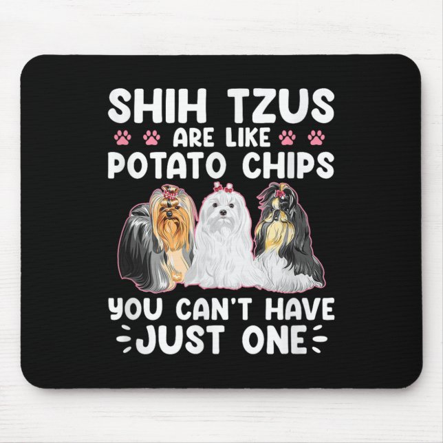 Mousepad Shih Tzus Are Like Tato Chips You Can't Have Shiht (Frente)