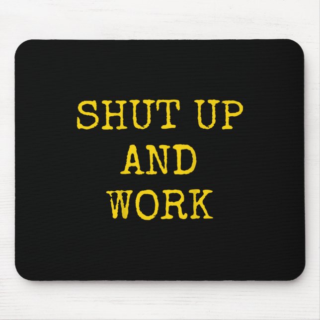 Mousepad Shut Up And Work Funny Motivational Quote  (Frente)
