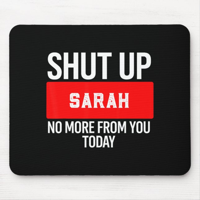 Mousepad Shut Up Sarah No More From You Today Sarah  (Frente)