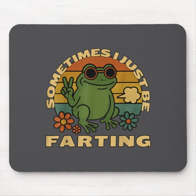 Mousepad Silly Farting Frog Just Sarcastic I Sometimes (Frente)