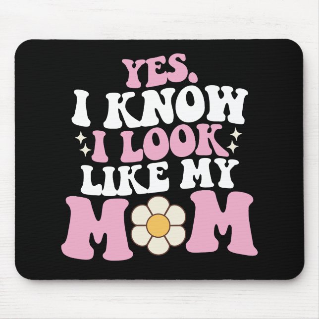 Mousepad Sim, eu sei que eu pareço com minha mãe Dia das Mã (Frente)