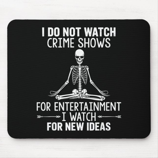 Mousepad Skeleton I Do Not Watch Crime Shows For Entertainm (Frente)