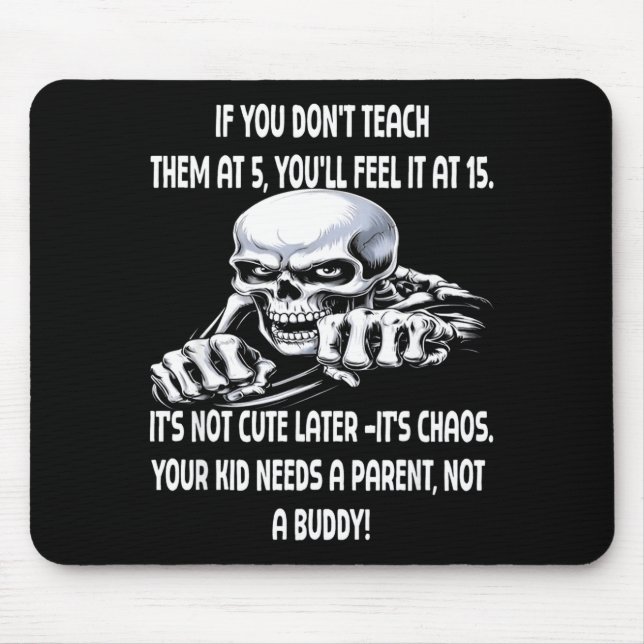 Mousepad Skeleton If You Don't Teach Them At 5 You'll Feel  (Frente)