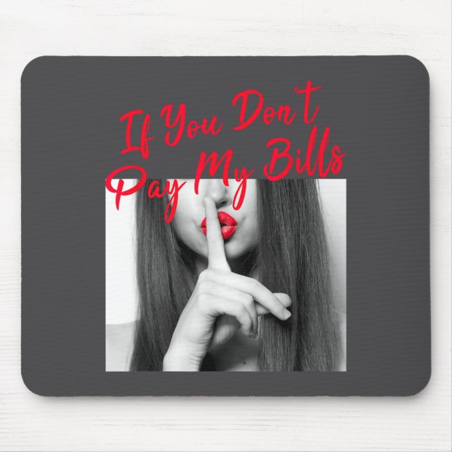 Mousepad Slogan Figure Graphic If You Don't Pay My Bills Wo (Frente)