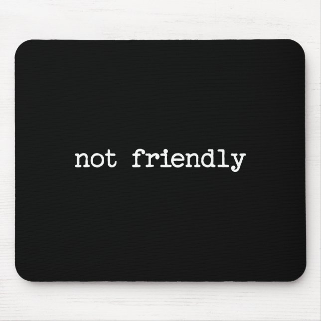 Mousepad Snarky Sarcastic Quote Saying Gift Not Friendly  (Frente)