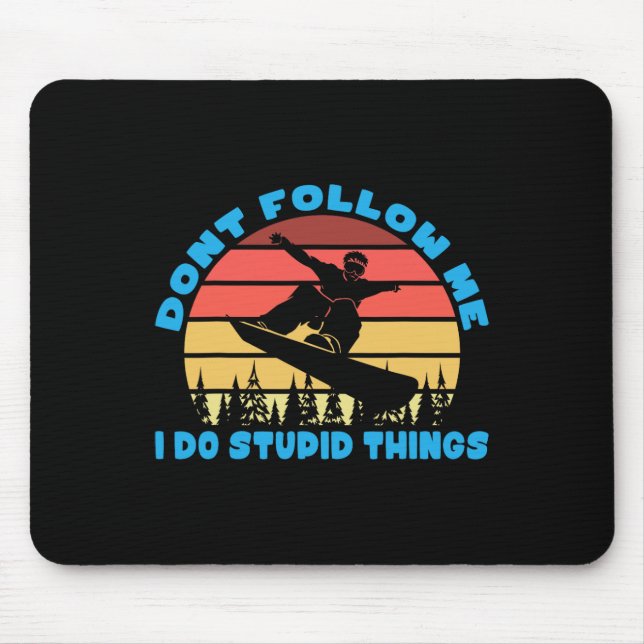 Mousepad Snowboard Não Me Siga Eu Faço Coisas Estúpidas (Frente)