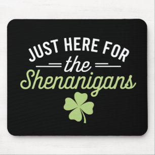 Mousepad Só Aqui Para O Dia de São Patrício Shenanigans