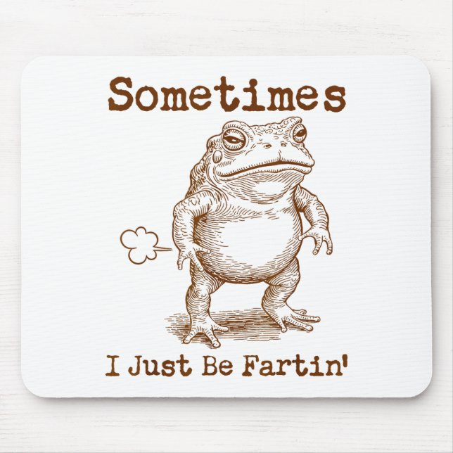 Mousepad Sometimes I Just Be Fartin’ Frog Funny Rude Silly  (Frente)