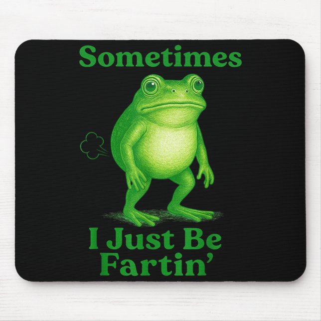 Mousepad Sometimes I Just Be Fartin' Frog Funny Sarcastic S (Frente)