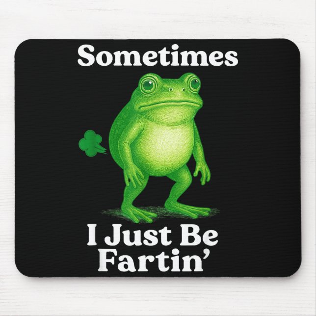 Mousepad Sometimes I Just Be Fartin' Frog Funny Sarcastic S (Frente)