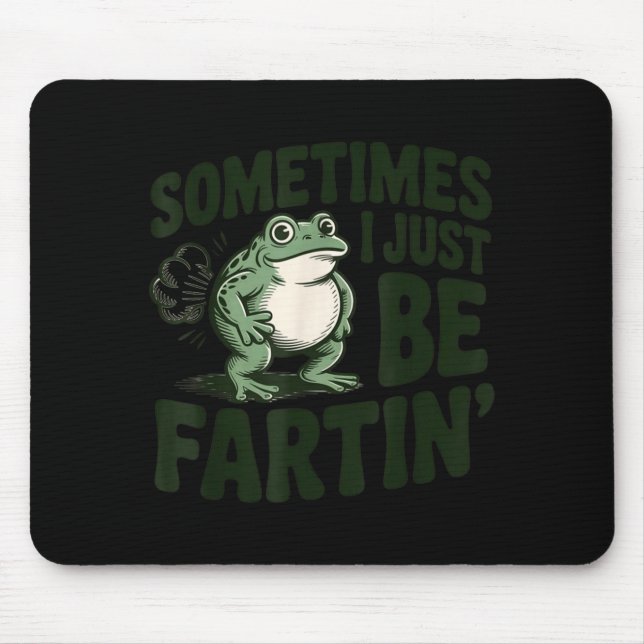 Mousepad Sometimes I Just Be Fartin' Frog Humor Funny Fart  (Frente)