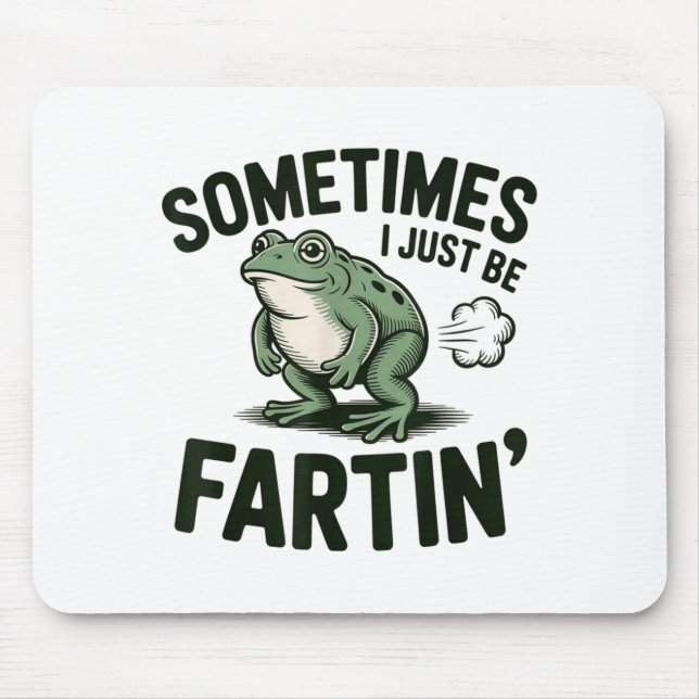 Mousepad Sometimes I Just Be Fartin' Frog Humor Funny Fart  (Frente)