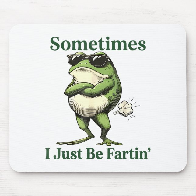 Mousepad Sometimes I Just Be Fartin' Frog Humor Men Woman  (Frente)