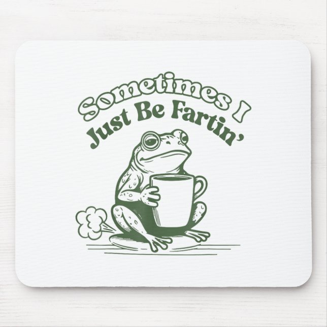Mousepad Sometimes I Just Be Fartin' Frog Humor Men Woman  (Frente)