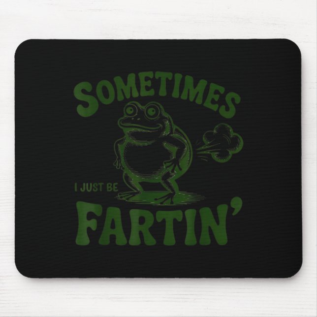 Mousepad Sometimes I Just Be Farting Frog  (Frente)